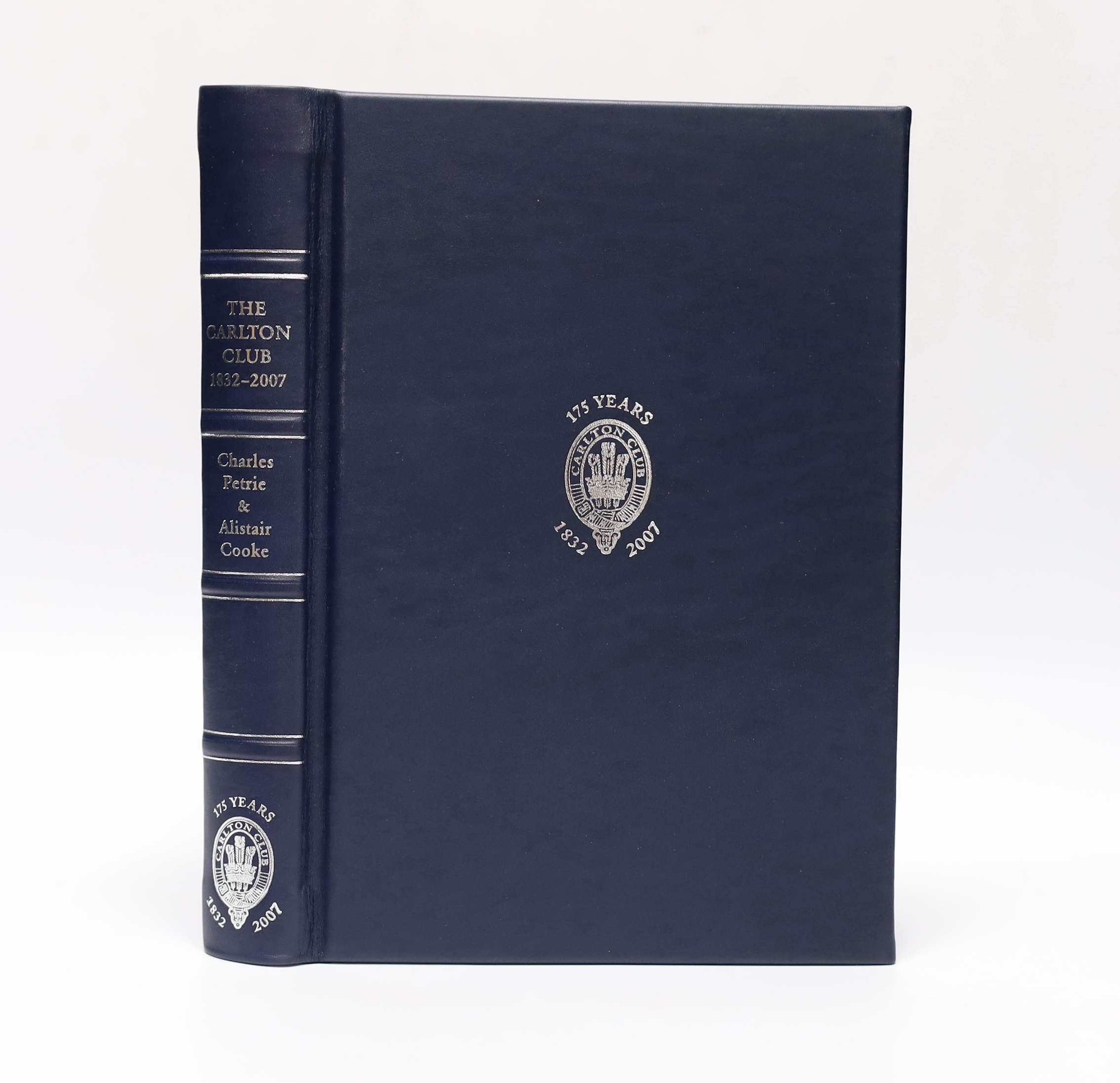 Petrie, Sir Charles and Cooke, Alistair - The Carlton Club, 1832-2007. Limited Edition (of 175 numbered copies, signed by Margaret Thatcher and the Marquess of Salisbury). 12 coloured plates; Oxford blue silver gilt leat